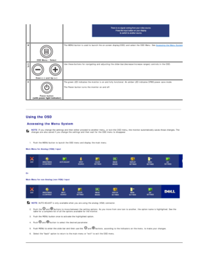 Page 27   
Using the OSD  
Accessing the Menu System  
    
1.        Push the MENU button to  launch the OSD menu and display the main menu.   
Main Menu for Analog (VGA) Input  
Or  
Main Menu for non Analog (non VGA) Input  
 
2.        Push the   and   buttons to move between the setting options. As you move from one icon to another, the option name is highlighted. See the 
table for a complete list of all the options available for the monitor.   
3.        Push the MENU button once to activate the...