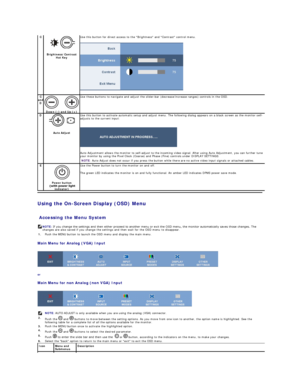 Page 12Using the On - Screen Display (OSD) Menu  
 
Accessing the Menu System  
Main Menu for Analog (VGA) Input  
 
or  
Main Menu for non Analog (non VGA) Input  
 C
 
Brightness/Contrast 
Hot Key     Use this button for direct access to the Brightness and Contrast control menu.
 
C 
and 
D   
Down ( - ) and Up (+)    Use these buttons to navigate and adjust the slider - bar (decrease/increase ranges) controls in the OSD.
D
 
Auto Adjust    Use this button to activate automatic setup and adjust menu. The...