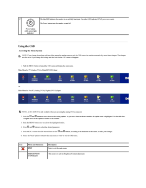 Page 33   
Using the OSD  
Accessing the Menu System  
    
1.   Push the MENU button to launch the OSD menu and display the main menu.  
Main Menu for PC (Analog (VGA), Digital (DVI - D)) Input  
Or  
Main Menu for Non PC (Analog (VGA), Digital (DVI - D))  Input  
 
2.   Push the    and   buttons to move between the setting options. As you move from one icon to another, the option name is highlighted. See the table for a 
complete list of all the options available for the monitor.   
3.   Push the MENU button...