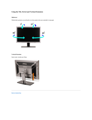 Page 48Using the Tilt, Swivel and Vertical Extension  
 
Tilt/Swivel  
With the built - in pedestal, you can tilt and/or swivel the monitor for the most comfortable viewing angle.  
 
 
Vertical Extension  
Stand extends vertically up to 90 mm.  
 
                   
Back to Contents Page  
     