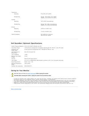 Page 8               
   
Dell Soundbar (Optional) Specifications  
Caring for Your Monitor  
l To clean your antistatic screen, slightly dampen a soft, clean cloth with water. If possible, use a special screen - cleaning tissue or solution suitable for 
the antistatic coating. Do not use benzene, thinner, ammonia, abrasive cleaners, or compressed air.   
l Use a slightly - dampened, warm cloth to clean the plastics. Avoid using detergent of any kind as some detergents leave a milky film on the plastics.    
l...