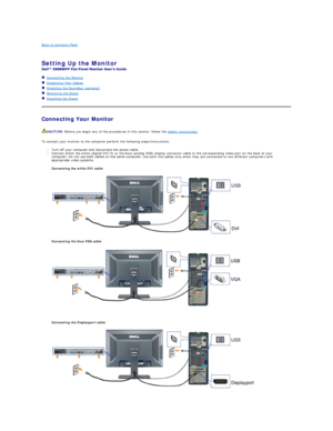 Page 30Back to Contents Page    
 
Setting Up the Monitor   
 
   Connecting the Monitor  
   Organizing Your Cables  
   Attaching the Soundbar (optional)  
   Removing the Stand    
   Attaching the Stand
Connecting Your Monitor  
To connect your monitor to the computer perform the following steps/instructions:  
l Turn off your computer and disconnect the power cable.   
l Connect either the white (digital DVI - D) or the blue (analog VGA) display connector cable to the corresponding video port on the back...