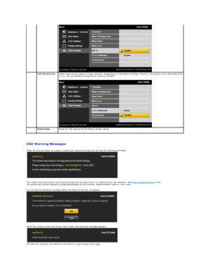 Page 17   
OSD Warning Messages    
  LCD Conditioning Helps reduce minor cases of image retention. Depending on the degree of image retention, the program may take some time 
to run. You can enable this feature by selecting Enable.  
 
   Factory Reset   Reset all OSD settings to the factory preset values. 
When the monitor does not support a particular resolution mode you will see the following message:
 
 
This means that the monitor cannot synchronize with the signal that it is receiving from the computer....