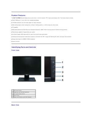 Page 3Product Features   
The   flat panel display has an active matrix, thin - film transistor (TFT), liquid crystal display (LCD). The monitors features include:   
■  Dell E1709W  has a 17 - inch (433.0 mm) viewable area display.   
■  1440x900 resolution, plus full - screen support for lower resolutions.   
■  Wide viewing angle to allow viewing from a sitting or standing position, or while moving from side - to - side.   
■  Tilt capability.  
■  Removable pedestal and Video Electronics Standards...