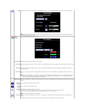 Page 21  Phase If satisfactory results are not obtained using the  Phase  adjustment, use the  Pixel Clock adjustment and then use Phase again.  
 
  NOTE: This function may change the width of the display image. Use the 'Horizontal' function of the 'Position' menu to center 
the display image on the screen.  
    Color 
Settings:   Adjusts the color temperature and saturation.  
 
    Normal Preset Selected to obtain the default (factory) color settings.  
    Blue Preset This color setting...