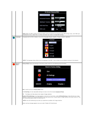 Page 27       
 
NOTE : When the OSD is locked, pressing the Menu button will take the user directly to the OSD settings menu, with OSD Lock 
preselected on entry. Select No( - ) to unlock and allow user access to all applicable settings. 
  Language:   Language sets the OSD to display in one of five languages (English, Español, Français, Deutsch, Japaneseyf.  
 
NOTE : The language chosen affects only the language of the OSD. It has no effect on any software running on the computer.  
  Factory 
Reset:...