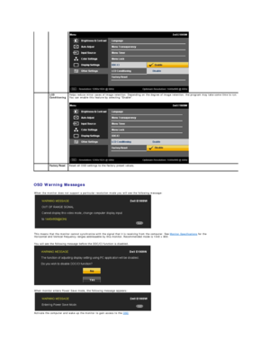 Page 19   
OSD Warning Messages    
  LCD 
Conditioning Helps reduce minor cases of image retention. Depending on the degree of image retention, the program may take some time to run. 
You can enable this feature by selecting Enable.  
 
   Factory Reset   Reset all OSD settings to the factory preset values. 
When the monitor does not support a particular resolution mode you will see the following message:
 
 
This means that the monitor cannot synchronize with the signal that it is receiving from the computer....