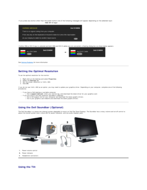 Page 20   
   
   
   
See  Solving Problems  for more information.  
Setting the Optimal Resolution  
To set the optimal resolution for the monitor:  
1. Right - click on the desktop and select  Properties .   
2. Select the  Settings  tab.   
3. Set the screen resolution to 1440 x 900.   
4. Click  OK .   
If you do not see 1440 x 900 as an option, you may need to update your graphics driver. Depending on your computer, complete one of the following 
procedures:  
l If you have a Dell desktop or portable...