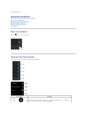 Page 13Back to Contents Page    
 
Operating the Monitor   
E1910/E2210  Flat Panel Monitor Users Guide  
   Using the Front Panel Controls  
   Using the On - Screen Display (OSD) Menu  
   Setting the Maximum Resolution  
   Using the Dell Soundbar (Optional)  
   Using the Tilt  
    
Power On the Monitor  
Press the   button to turn on the monitor  
    
 
Using the Front Panel Controls  
Use the keys on the front of the monitor to adjust the image settings.   
            
 
Front panel Key Description  
A...