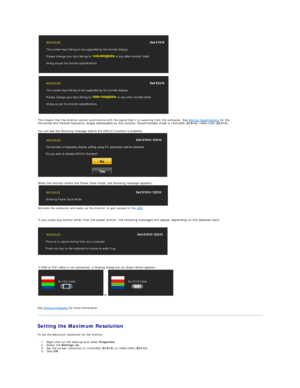 Page 23   
   
   
   
   
See  Solving Problems  for more information.  
Setting the Maximum Resolution  
To set the Maximum resolution for the monitor:  
1. Right - click on the desktop and select  Properties .   
2. Select the  Settings  tab.   
3. Set the screen resolution to 1440x900 ( E1910 ) or 1680x1050 ( E2210 ).   
4. Click  OK .     
 
This means that the monitor cannot synchronize with the signal that it is receiving from the computer. See  Monitor Specifications  for the 
Horizontal and Vertical...