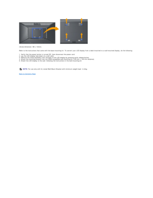 Page 30 
(Screw dimension: M4 x 10mm).  
Refer to the instructions that come with the base mounting kit. To convert your LCD display from a desk - mounted to a wall - mounted display, do the following:  
1. Verify that the power button is turned Off, then disconnect the power cord.  
2. Lay the LCD display face down on a soft cloth.  
3. Remove the stand assembly from the back of the LCD display by pressing quick release button.  
4. Attach the mounting bracket from the VESA compatible wall mounting kit (100 mm...