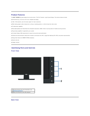 Page 3Product Features   
The   flat panel display has an active matrix, Thin - film Transistor, Liquid Crystal Display. The monitors features include:   
■  Dell E1910H  has a 18.5 - inch (470.0 mm) viewable area display.   
■  1366 x 768 resolution, plus full - screen support for lower resolutions.   
■  Wide viewing angle to allow viewing from a sitting or standing position, or while moving from side - to - side.   
■  Tilt adjustment capability.  
■  Removable pedestal and Video Electronics Standards...