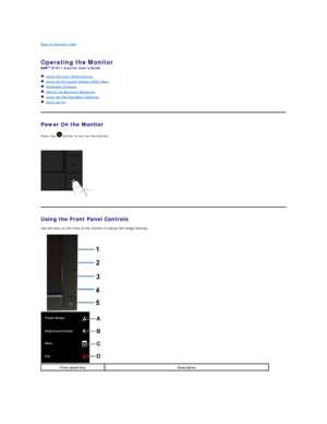 Page 14Back to Contents Page    
 
Operating the Monitor   
E1911  monitor Users Guide  
   Using the Front Panel Controls  
   Using the On - Screen Display (OSD) Menu  
   PowerNap Software  
   Setting the Maximum Resolution  
   Using the Dell Soundbar (Optional)  
   Using the Tilt  
    
Power On the Monitor  
Press the   button to turn on the monitor  
    
 
Using the Front Panel Controls  
Use the keys on the front of the monitor to adjust the image settings.   
            
 
Front panel Key...