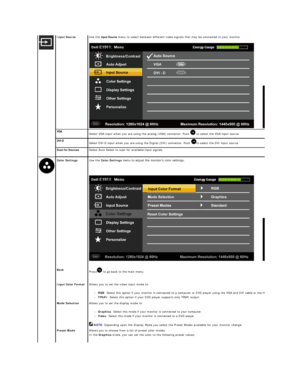 Page 18Input Source Use the  Input Source  menu to select between different video signals that may be connected to your monitor.  
VGA  
Select VGA input when you are using the analog (VGA) connector. Push   to select the VGA input source.
DVI - D
Select DVI - D input when you are using the Digital (DVI) connector. Push  to select the DVI input source.
Scan for Sources Select Auto Select to scan for available input signals.
  Color Settings   Use the  Color Settings  menu to adjust the monitor's color...