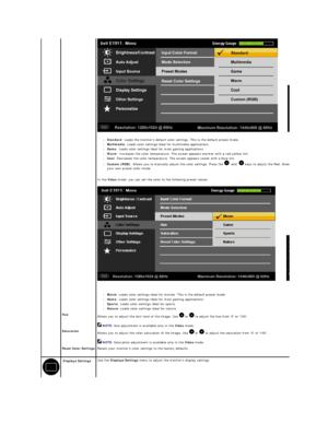 Page 19 
   
l Standard : Loads the monitors default color settings. This is the default preset mode.   
l Multimedia : Loads color settings ideal for multimedia applications.   
l Game : Loads color settings ideal for most gaming applications.   
l Warm : Increases the color temperature. The screen appears warmer with a red/yellow tint.   
l Cool : Decreases the color temperature. The screen appears cooler with a blue tint.   
l Custom (RGB) : Allows you to manually adjust the color settings. Press the    and...