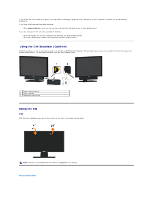 Page 24If you do not see 1440 x 900 as an option, you may need to update your graphics driver. Depending on your computer, complete one of the following 
procedures.  
 
If you have a Dell desktop or portable computer:   
Go to  support.dell.com , enter your service tag, and download the latest driver for your graphics card.   
If you are using a non - Dell computer (portable or desktop):  
Go to the support site for your computer and download the latest graphic drivers.   
Go to your graphics card website and...