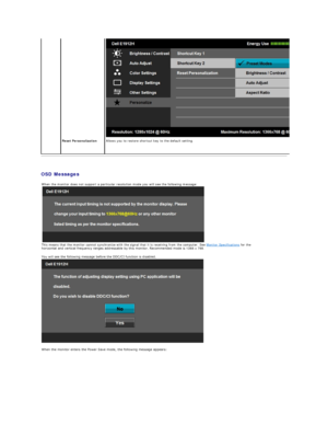 Page 20   
OSD Messages    Reset Personalization   Allows you to restore shortcut key to the default setting.  
When the monitor does not support a particular resolution mode you will see the following message:
 
This means that the monitor cannot synchronize with the signal that it is receiving from the computer. See  Monitor Specifications  for the 
horizontal and vertical frequency ranges addressable by this monitor. Recommended mode is  1366 x 768. 
 
You will see the following message before the DDC/CI...