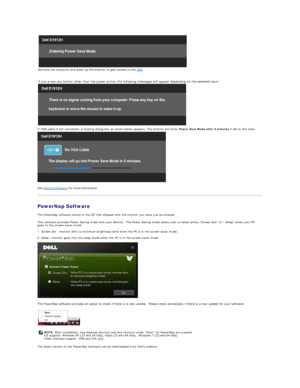 Page 21See  Solving Problems  for more information.  
PowerNap Software  
The PowerNap software comes in the CD that shipped with the monitor you have just purchased.  
This software provides Power Saving mode with your Monitor. The Power Saving mode allows user to select either Screen dim or  Sleep when your PC 
goes to the screen saver mode.  
 
1. Screen dim  -  monitor dims to minimum brightness level when the PC is in the screen saver mode.  
 
2. Sleep  -  monitor goes into the sleep mode when the PC is...