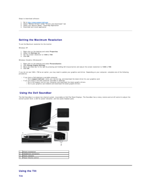 Page 22Steps to download software:  
1. Go to  http://www.support.dell.com    
2. Select  “ Monitor Drivers ”   under  “ Drivers and downloads ”   tab   
3. Select your Monitor Model  –   PowerNap Application   
4. Download and install application   
   
Setting the Maximum Resolution  
To set the Maximum resolution for the monitor:  
Windows XP:  
1. Right - click on the desktop and select  Properties .   
2. Select the  Settings  tab.   
3. Set the screen resolution to  1366 x 768 .   
4. Click  OK ....