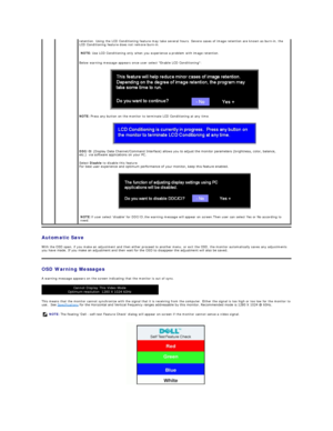 Page 27Automatic Save  
With the OSD open, if you make an adjustment and then either proceed to another menu, or exit the OSD, the monitor automatically saves any adjustments 
you have made. If you make an adjustment and then wait for the OSD to disappear the adjustment will also be saved.  
OSD Warning Messages  
A warning message appears on the screen indicating that the monitor is out of sync.   
This means that the monitor cannot synchronize with the signal that it is receiving from the computer. Either the...