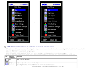 Page 16or
 
NOTE: Positioning  and  Image Settings are only  available  when  you are using  the analog  (VGA) connector.
2 .  Push the  - and   + buttons to  move  between  the setting  options.  As you move  from  one  icon to  another,  the option name is highlighted.  See the table below  for a  complete  list
of all the options available  for the monitor.
3 .  Push the MENU button once  to  activate the highlighted option.  
4 .  Push - and  + button to  select the desired parameter.
5 .  Push MENU to...