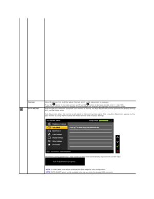 Page 20 
Contrast Adjust Brightness first, and then adjust Contrast only if further adjustment is necessary.  
Press the   button to increase contrast  and  Press the   button to decrease contrast (min 0 ~ max 100).   
The Contrast function adjusts the degree of difference between darkness and lightness on the monitor screen.  
   
    AUTO ADJUST   Even though your computer recognizes your monitor on startup, the Auto Adjustment function optimizes  the display settings for use 
with your particular setup....