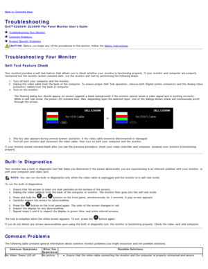 Page 26Back to  Contents Page
Troubleshooting
Dell™ E2009W/E2209W Flat Panel Monitor  Users Guide
Troubleshooting Your  Monitor
Common Problems
Product Specific  Problems
CAUTION: Before  you begin any of the procedures in this section, follow  the Safety Instructions
Troubleshooting Your Monitor
Self-Test Feature Check
Your  monitor provides  a  self-test feature  that  allows  you to  check  whether  your  monitor is functioning properly. If  your  monitor and  computer  are properly
connected but the monitor...