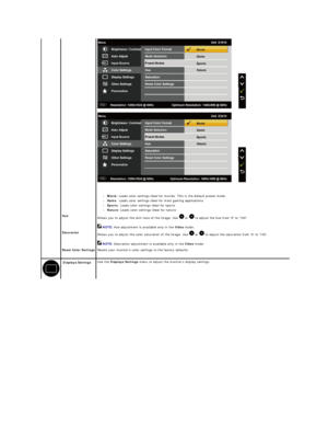 Page 19 
 
       
l Movie :   Loads color settings ideal for movies. This is the default preset mode.   
l Game : Loads color settings ideal for most gaming applications.   
l Sports : Loads color settings ideal for sports.   
l Nature:  Loads color settings ideal for nature.   
  Hue
Allows you to adjust the skin tone of the image. Use   or   to adjust the hue from 0 to 100. 
 NOTE:   Hue adjustment is available only in the  Video  mode.  
  Saturation
Allows you to adjust the color saturation of the image....