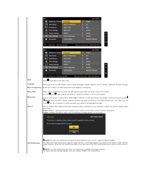 Page 21   
Back    
Language   Press  to go back to the main menu.   
Allows you to set the OSD display to one of eight languages: English, Spanish, French, German, Japanese, Brazilian Portuguese, Simplified Chinese or Russian.
Menu Transparency   Allows you to adjust the OSD background from opaque to transparent.  
Menu Timer   Allows you to set the time for which the OSD remains active after you press a key on the monitor.  
Use the   and   keys to adjust the slider in 1 second increments, from 5 to 60...