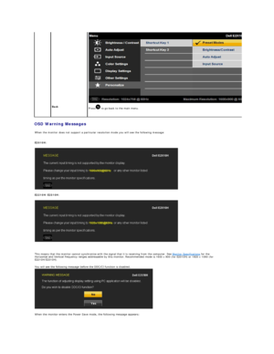 Page 20OSD Warning Messages   
   
 
Back  
Press  to go back to the main menu.   
When the monitor does not support a particular resolution mode you will see the following message:   
E2010H:  
 
E2210H/E2310H:  
 
 
This means that the monitor cannot synchronize with the signal that it is receiving from the computer. See  Monitor Specifications  for the 
Horizontal and Vertical frequency ranges addressable by this monitor. Recommended mode is  1600 x 900 (for E2010H) or 1920 x 1080 (for 
E2210H/E2310H)....