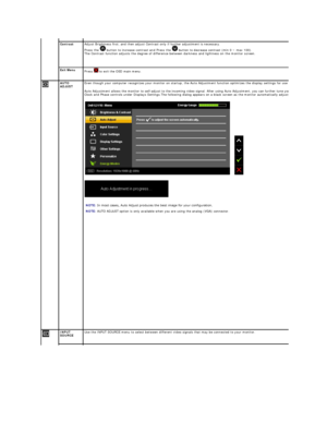 Page 17Contrast Adjust Brightness first, and then adjust Contrast only if further adjustment is necessary.  
Press the   button to increase contrast  and  Press the   button to decrease contrast (min 0 ~ max 100).   
The Contrast function adjusts the degree of difference between darkness and lightness on the monitor screen.  
Exit Menu  
Press    to exit the OSD main menu.
   
    AUTO 
ADJUST   Even though your computer recognizes your monitor on startup, the Auto Adjustment function optimizes the display...