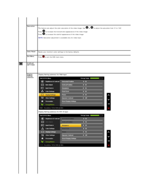 Page 20Saturation  
T his feature can adjust the color saturation of the video image. Use   or   to adjust the saturation from 0 to 100.  
Press   to increase the monochrome appearance of the video image  
Press   to increase the colorful appearance of the video image  
 
NOTE:   Saturation adjustment is available only for video input.
Color Reset  
Resets your monitors color settings to the factory defaults.  
Exit Menu  
Press    to exit the OSD main menu.
DISPLAY  
SETTINGS    
Display 
s ubmenu  Display...