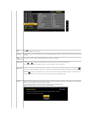 Page 22  
  
   
 
  
Back  
Press   to go back to the main menu.
  
Language   Language option to set the OSD display to one of seven languages (English, Espanol, Francais, Deutsch, Brazilian Portuguese, Japanese, or Simplified 
Chinese).
Menu 
Transparency   This function is used to change the OSD background from opaque to transparent.  
  
Menu Timer   OSD Hold Time: Sets the length of time the OSD will remain active after the last time you pressed a button.  
Use the   and    buttons to adjust the slider in...