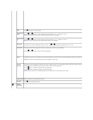 Page 22  
Back  
Press   to go back to the main menu.
  
Horizontal Po
sition   Use the   and   buttons to adjust image left and right. Minimum is 0 ( - ). Maximum is 100 (+).  
NOTE:   When using a DVI source, the Horizontal Position setting is not available.  
  
Vertical Posit
ion   Use the   and   buttons to adjust image up and down. Minimum is 0 ( - ). Maximum is 100 (+).  
NOTE:   When using a DVI source, the Vertical Position setting is not available.  
  
Sharpness  
This feature can make the image look...