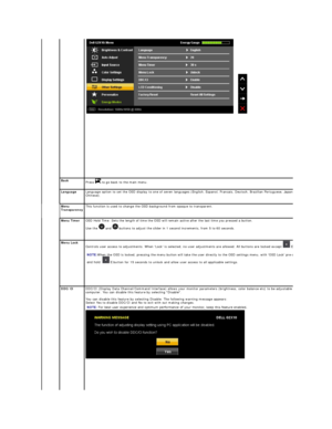 Page 23  
  
   
 
  
Back  
Press   to go back to the main menu.
  
Language   Language option to set the OSD display to one of seven languages (English, Espanol, Francais, Deutsch, Brazilian Portuguese, Japanese, or Simplified 
Chinese).
Menu 
Transparency   This function is used to change the OSD background from opaque to transparent.  
  
Menu Timer   OSD Hold Time: Sets the length of time the OSD will remain active after the last time you pressed a button.  
Use the   and    buttons to adjust the slider in...