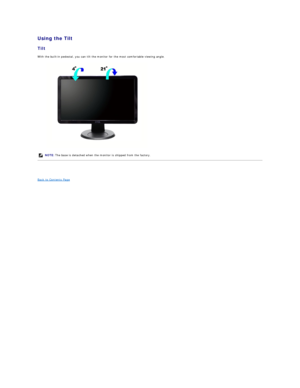 Page 20Using the Tilt  
Tilt  
With the built - in pedestal, you can tilt the monitor for the most comfortable viewing angle.  
 
 
Back to Contents Page  NOTE:   The base is detached when the monitor is shipped from the factory.   
