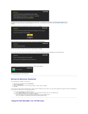 Page 21   
   
   
See  Solving Problems  for more information.  
Setting the Maximum Resolution  
To set the Maximum resolution for the monitor:  
1. Right - click on the desktop and select  Properties .   
2. Select the  Settings  tab.   
3. Set the screen resolution to 1440 x 900 (for IN1720) or 1366 x 768 (for IN1920).   
4. Click  OK .   
If you do not see 1440 x 900 (for IN1720 only) or 1366 x 768 (for IN1920 only) as an option, you may need to update your graphics card driver. Depending on 
your...