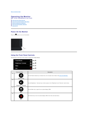 Page 14Back to Contents Page    
 
Operating the Monitor   
IN1930/IN2030M  Monitor Users Guide  
   Using the Front Panel Controls  
   Using the On - Screen Display (OSD) Menu  
   Setting the Maximum Resolution  
   Using the Dell Soundbar (Optional)  
   Using the Tilt  
    
Power On the Monitor  
Press the   button to turn on the monitor.  
    
   
Using the Front Panel Controls  
Use the keys on the front of the monitor to adjust the image settings.   
             
Front panel Key Description  
A...