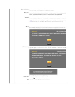 Page 20  
    
   
  Menu Transparency 
Menu Timer 
Menu Lock 
DDC/CI  
LCD Conditioning  
Factory Reset 
Back   Allows you to adjust the OSD background from opaque to transparent. 
OSD Hold Time: Sets the amount of time the OSD will remain active after the last time you pressed a button.
Use the  and   buttons to adjust the slider in 5 second increments, from 5 to 60 seconds.   
Controls user access to adjustments. When selected, no user adjustments are allowed. All buttons are locked except the
   
NOTE:...