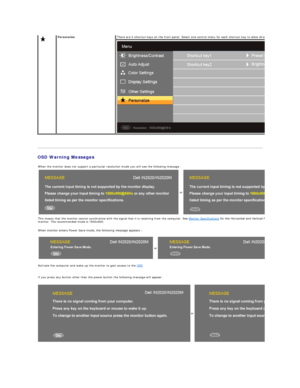 Page 21   
OSD Warning Messages  
      Personalize   There are 2 shortcut keys on the front panel. Select one control menu for each shortcut key to allow direct access.
When the monitor does not support a particular resolution mode you will see the following message :
or
This means that the monitor cannot synchronize with the signal that it is receiving from the computer. See  Monitor Specifications  for the Horizontal and Vertical frequency ranges addressable by this 
monitor. The recommended mode is...