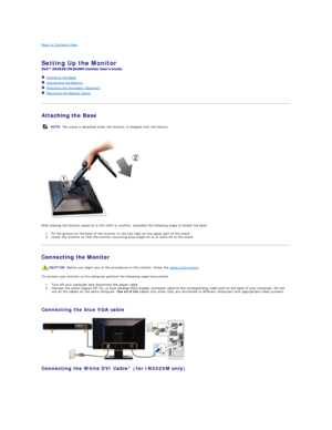 Page 26Back to Contents Page    
   
Setting Up the Monitor   
 
   Attaching the Base  
   Connecting the Monitor  
   Attaching the Soundbar (Optional)  
   Removing the Monitor Stand  
   
Attaching the Base  
   
 
After placing the monitor panel on a soft cloth or cushion, complete the following steps to attach the base.  
1. Fit the groove on the back of the monitor to the two tabs on the upper part of the stand.   
2. Lower the monitor so that the monitor mounting area snaps on to or locks on to the...