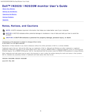 Page 1Dell IN2020/IN2020M Flat Panel Monitor Users Guide
file:///C|/Users/santhosh_v/Desktop/UG_en/index.htm[3/27/2013 12:20:57 PM]
Dell™ IN2020/IN2020M monitor Users Guide
About  Your  Monitor
Setting  Up  the Monitor
Operating the Monitor
Solving  Problems
Appendix
Notes, Notices, and Cautions
NOTE: A  NOTE indicates  important  information  that  helps you make  better  use of your  computer.
NOTICE:  A  NOTICE indicates  either  potential damage  to  hardware or loss  of data and  tells you how to  avoid...