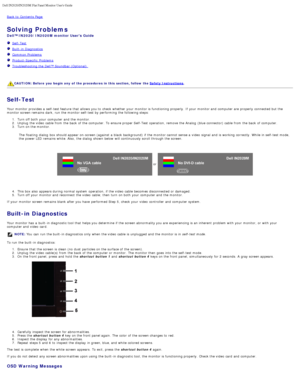 Page 25Dell IN2020/IN2020M Flat Panel Monitor Users Guide
file:///C|/Users/santhosh_v/Desktop/UG_en/solve.htm[3/27/2013 12:21:04 PM]
Back to  Contents Page
Solving Problems
Dell™ IN2020/IN2020M monitor Users Guide
  Self-Test
  Built -in Diagnostics
  Common Problems
  Product-Specific  Problems
  Troubleshooting the Dell™ Soundbar (Optional)  
 
 
CAUTION: Before  you begin  any  of  the procedures in this  section, follow the  Safety Instructions.
Self-Test
Your  monitor provides  a  self-test feature  that...