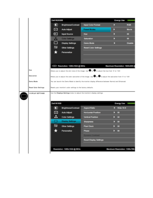 Page 22  Hue
Allows you to adjust the skin tone of the image. Use   or   to adjust the hue from 0 to 100.
  Saturation
Allows you to adjust the color saturation of the image. Use   or   to adjust the saturation from 0 to 100.
  Demo Mode   You can launch the Demo Mode to identify the monitor display difference between Normal and Enhanced.   
 
Reset Color Settings   Resets your monitors color settings to the factory defaults.  
  DISPLAY  SETTINGS   Use the  Displays Settings  menu to adjust the monitors...