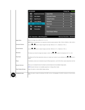 Page 23 
Aspect Ratio   Adjusts the image ratio as Wide 16:9, 4:3, or 5:4.  
NOTE:  Wide 16:9 adjustment is not required at maximum preset resolution 1366 x 768 (for IN1930) or 1600 x 900 (for IN2030M) .
 
Horizontal Position    
Use the    or   buttons to adjust image left and right. Minimum is 0 ( - ). Maximum is 100 (+) .   
 
Vertical Position    
Use the    or   buttons to adjust image up and down. Minimum is 0 ( - ). Maximum is 100 (+).   
 
Sharpness    
This feature can make the image look sharper or...