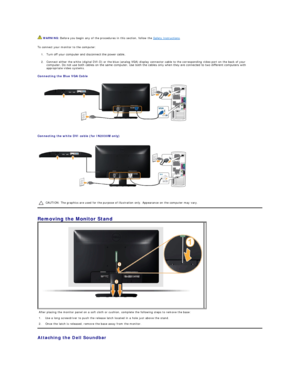 Page 36To connect your monitor to the computer:  
1. Turn off your computer and disconnect the power cable.
2. Connect either the white (digital DVI - D) or the blue (analog VGA) display connector cable to the corresponding video port on the back of your 
computer. Do not use both cables on the same computer. Use both the cables only when they are connected to two different computers with 
appropriate video systems.   
Connecting the Blue VGA Cable  
 
   
Connecting the white DVI cable  (for IN2030M only)...