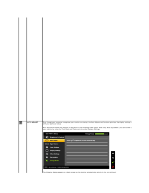 Page 24   
    AUTO ADJUST   Even though your computer  recognizes your monitor on startup, the Auto Adjustment function optimizes the display settings for use 
with your particular setup. 
Auto Adjustment allows the monitor to self - adjust to the incoming video signal. After using Auto Adjustment, you can further tune 
your monitor by using the Pixel Clock and Phase controls under Displays Settings.  
The following dialog appears on a black screen as the monitor automatically adjusts to the current input:       