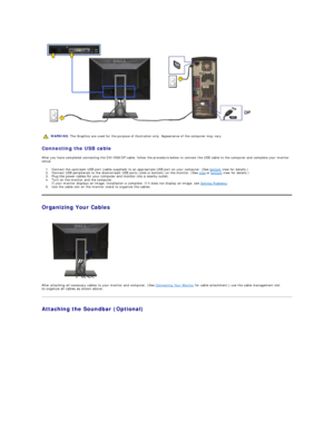 Page 31 
Connecting the USB cable  
After you have completed connecting the DVI/VGA /DP  cable, follow the procedure below to connect the USB cable to the computer and complete your monitor 
setup:  
1. Connect the upstream USB port (cable supplied) to an appropriate USB port on your computer. (See  bottom  view for details.)   
2. Connect USB peripherals to the downstream USB ports (side or bottom) on the monitor. (See  side  or  bottom  view for details.)   
3. Plug the power cables for your computer and...