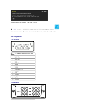 Page 9 
Activate the computer and the monitor to gain access to the  OSD.  
* Zero power consumption in OFF mode can only be achieved by disconnecting the main cable from the monitor.  
Pin Assignments  
VGA Connector  
 
 
  
   
  NOTE:  This monitor is  ENERGY STAR ®
- compliant as well as TCO 03 power management compatible.  
Pin 
Number 15 - pin Side of the Co nnected Signal Cable
1   Video - Red  
2   Video - Green
3   Video - Blue
4   GND
5   Self - test
6   GND - R
7   GND - G
8   GND - B
9   Computer...