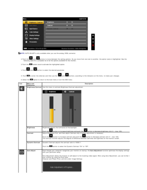 Page 18 
2.   Push the   and  buttons to move between the setting options. As you move from one icon to another, the option name is highlighted. See the 
following table for a complete list of all the options available for the monitor.    
3.   Push the   button once to activate the highlighted option.   
4.   Push   and   button to select the desired parameter.   
5.   Push   to enter the slide bar and then use the     and   buttons,  according to the indicators on the menu, to make your changes.    
6....